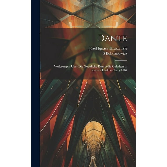 Dante : Vorlesungen über die Goettliche Komoedie Gehalten in Krakau und Lemberg 1867 (Hardcover)