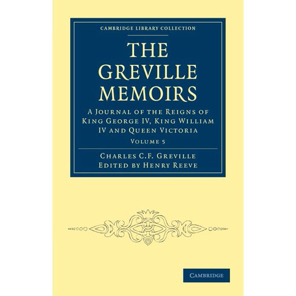 The Greville Memoirs: A Journal of the Reigns of King George IV, King William IV and Queen Victoria, (Paperback)