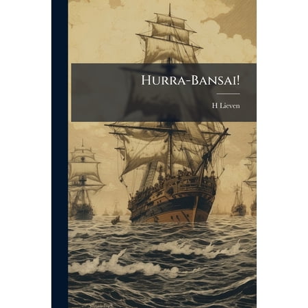 Hurra-Bansai! : Erlebnisse Eines Arztes Wahrend Des Russisch-Japanischen Feldzuges