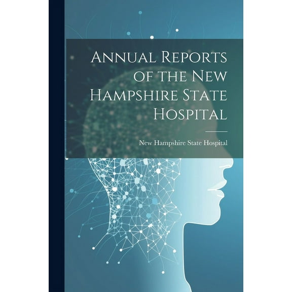 Annual Reports of the New Hampshire State Hospital (Paperback)