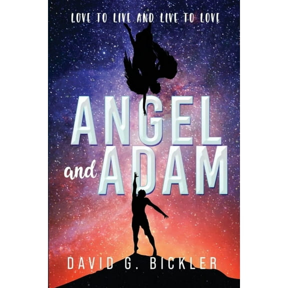 Angel and Adam: Love to Live and Live to Love:, (Paperback)