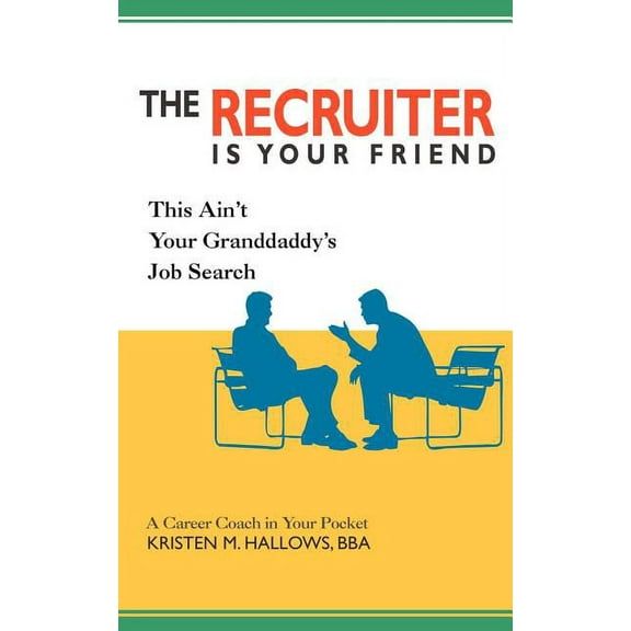 The Recruiter is Your Friend: This Ain't Your Granddaddy's Job Search, (Paperback)