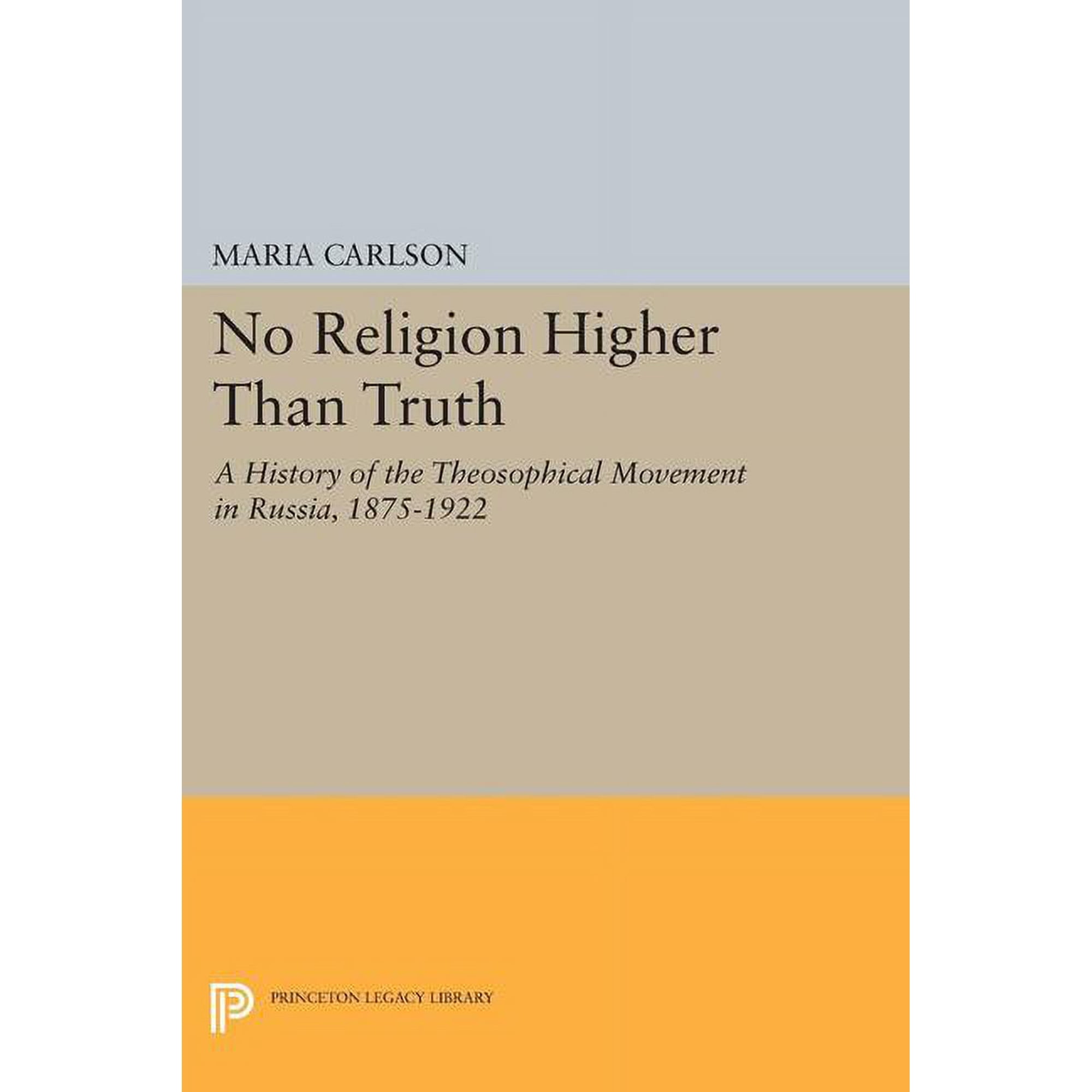 Princeton Legacy Library No Religion Higher Than Truth: A History of the Theosophical Movement in Russia, 1875-1922, Book 1750, (Paperback)