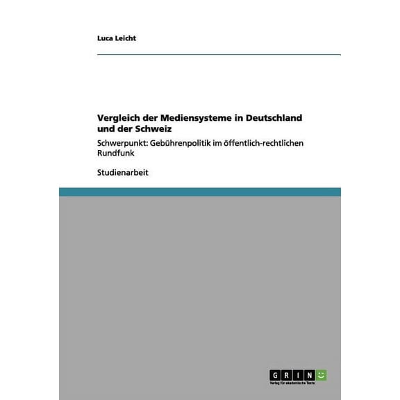 Vergleich der Mediensysteme in Deutschland und der Schweiz: Schwerpunkt: Gebührenpolitik im öffentlich-rechtlichen Rundfunk (Paperback)