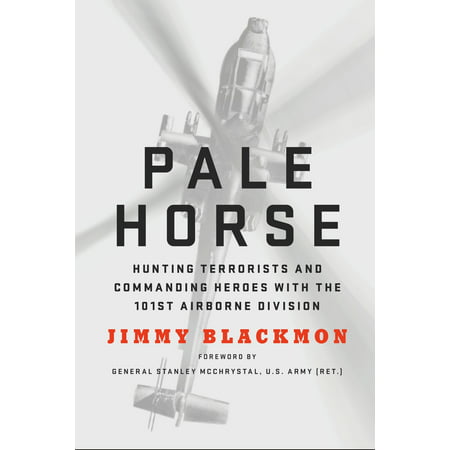 Pale Horse : Hunting Terrorists and Commanding Heroes with the 101st Airborne