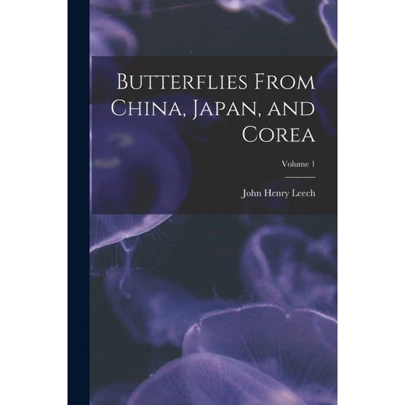Butterflies From China, Japan, and Corea; Volume 1, (Paperback)