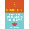 Diabetes: How I Got Off Insulin In 30 Days [Perfect Paperback - Used]