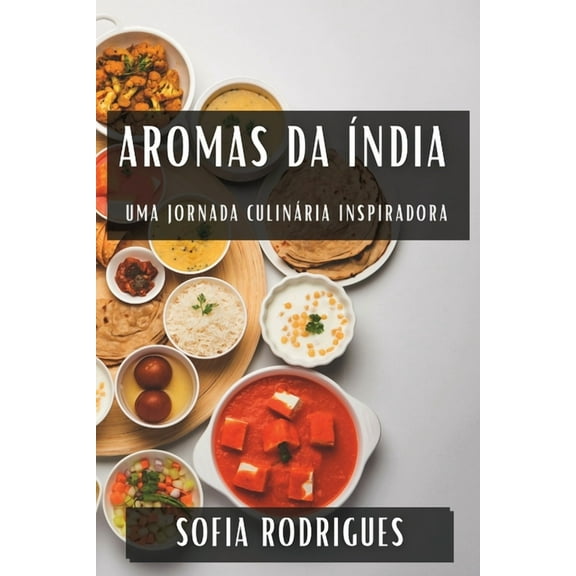 Aromas da Ãndia: Uma Jornada Culinária Inspiradora, (Paperback)