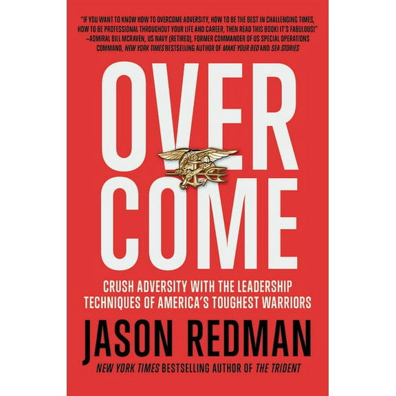 Overcome: Crush Adversity with the Leadership Techniques of America's Toughest Warriors, (Hardcover)