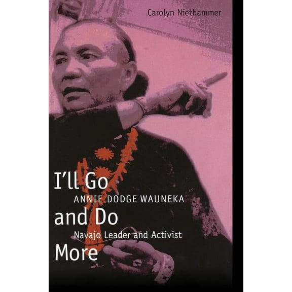 American Indian Lives I'll Go and Do More: Annie Dodge Wauneka, Navajo Leader and Activist, (Paperback)