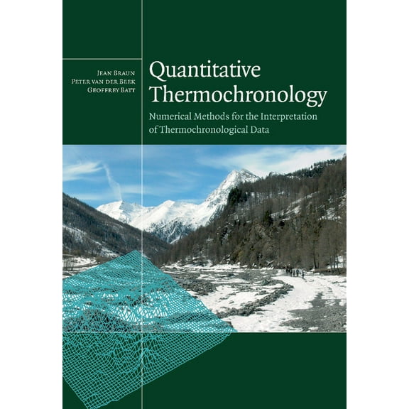 Quantitative Thermochronology: Numerical Methods for the Interpretation of Thermochronological Data, (Paperback)