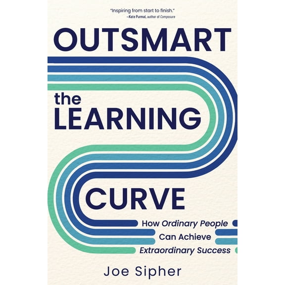 Outsmart the Learning Curve: How Ordinary People Can Achieve Extraordinary Success, (Paperback)