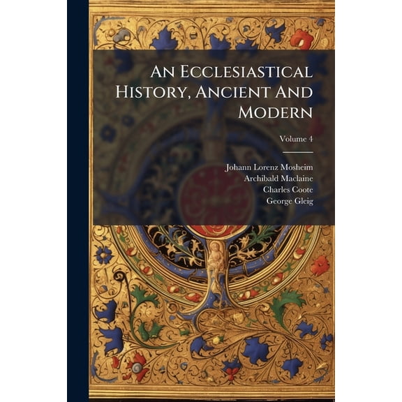 An Ecclesiastical History, Ancient And Modern; Volume 4 (Paperback)