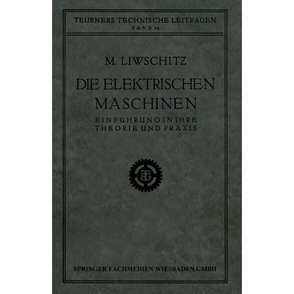 Die Elektrischen Maschinen: EinfÃ¼hrung in Ihre Theorie Und PRAXIS, (Paperback)