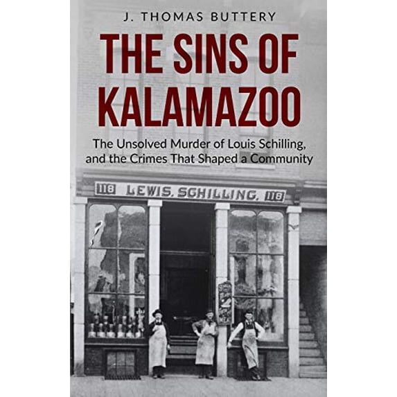 Pre-Owned The Sins of Kalamazoo: The Unsolved Murder of Louis Schilling, and the Crimes That Shaped a Community Paperback