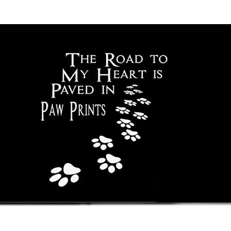 Decal ~ The Road to my heart is Paved in Paw Prints #1 ~ Wall or Window Decal 6