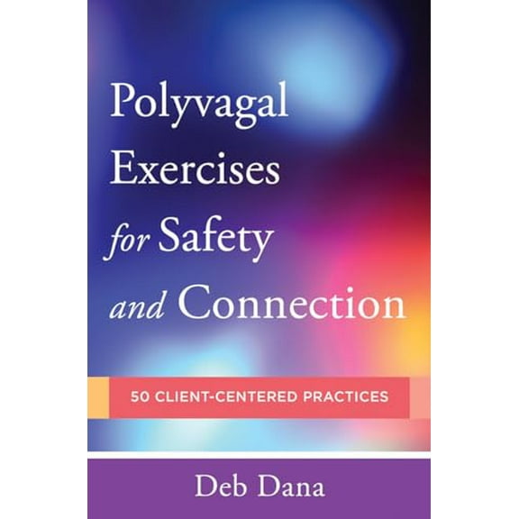 Pre-Owned Polyvagal Exercises for Safety and Connection: 50 Client-Centered Practices (Norton Series on Interpersonal Neurobiology), 9780393713855, 0393713857, Paperback,