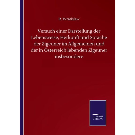 Versuch einer Darstellung der Lebensweise, Herkunft und Sprache der Zigeuner im Allgemeinen und der in Österreich lebenden Zigeuner insbesondere (Paperback)