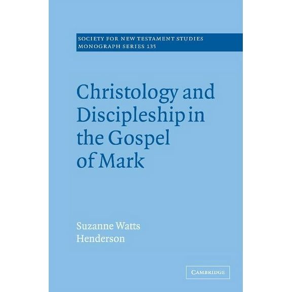 Society for New Testament Studies Monogr Christology and Discipleship in the Gospel of Mark, Book 135, (Hardcover)