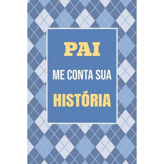 O Melhor Presente de FamÃ­lia Pai, me conta sua histÃ³ria: Um presente especial para guardar suas histÃ³rias e memÃ³rias para sempre, Book 1, (Paperback)