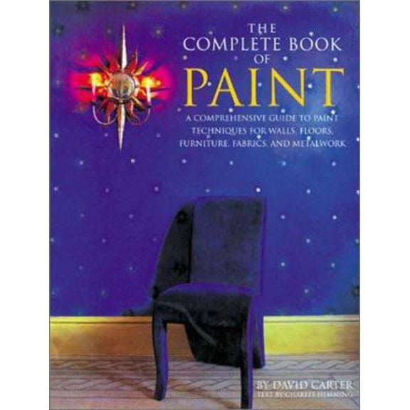 Pre-Owned The Complete Book of Paint: A Comprehensive Guide to Paint Techniques for Walls, Floors, Furniture, Fabrics, and Metalwork (Paperback) 1586637053 9781586637057