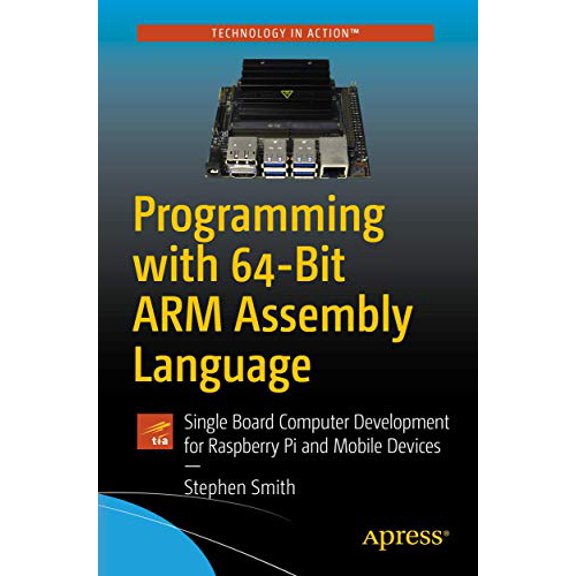 Pre-Owned Programming with 64-Bit Arm Assembly Language: Single Board Computer Development for Raspberry Pi and Mobile Devices (Paperback) 1484258800 9781484258804