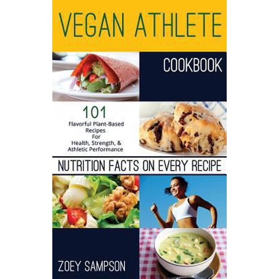 Pre-Owned Vegan Athlete Cookbook: 101 Flavorful Plant-Based Recipes For Health, Strength, and Athletic (Paperback) by Zoey Sampson