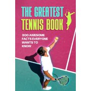 The Greatest Tennis Book: 300 Awesome Facts Everyone Wants to Know, (Paperback)