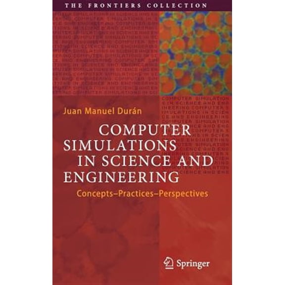 Pre-Owned Frontiers Collection: Computer Simulations in Science and Engineering: Concepts - Practices - Perspectives (Hardcover)
