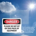 thumbnail image 6 of Please Do Not Sit On This Piece Of Equipment OSHA Danger Rigid Plastic Sign 18 Inch x 12 Inch - 10 Pack, 6 of 8