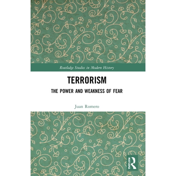 Routledge Studies in Modern History Terrorism: The Power and Weakness of Fear, (Paperback)