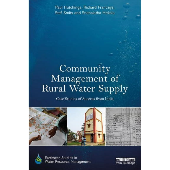 Earthscan Studies in Water Resource Mana Community Management of Rural Water Supply: Case Studies of Success from India, (Hardcover)