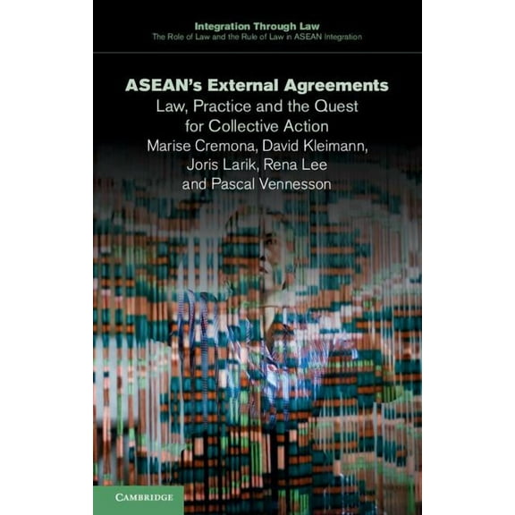 Integration Through Law the Role of Law Asean's External Agreements: Law, Practice and the Quest for Collective Action, Book 4, (Paperback)