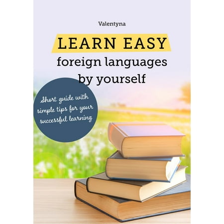 Learn easy foreign languages by yourself. Short guide with simple tips for your successful learning -