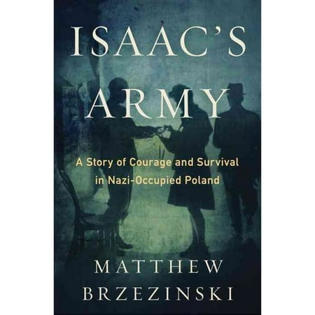 Isaac's Army: A Story of Courage and Survival in Nazi-Occupied Poland