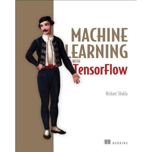 Machine Learning with TensorFlow (Edition 1) (Paperback)
