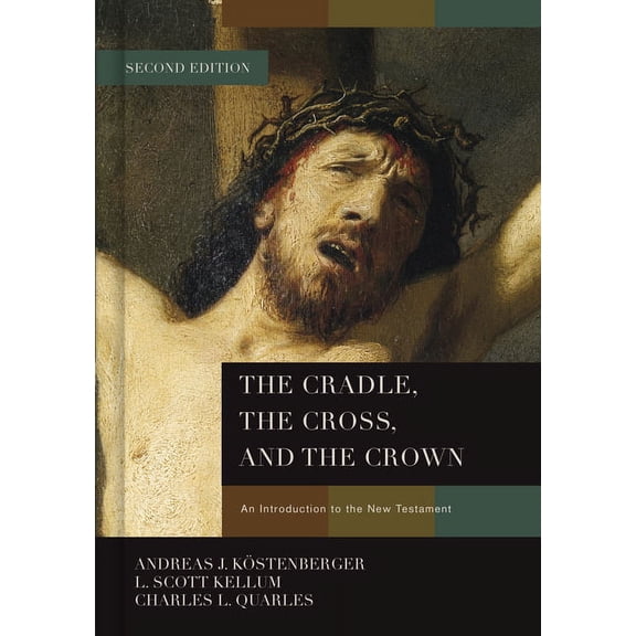 The Cradle, the Cross, and the Crown: An Introduction to the New Testament, (Hardcover)