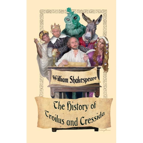 The History of Troilus and Cressida: Shakespeare's Dark Drama of the Trojan War, (Hardcover)