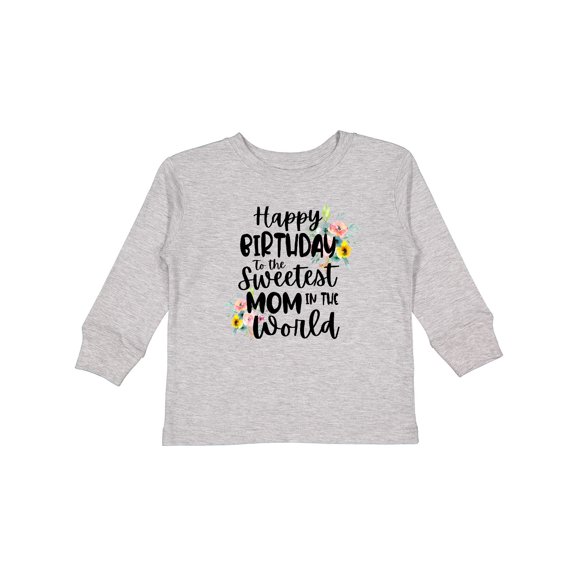 Inktastic Happy Birthday to the Sweetest Mom in the World Girls Long Sleeve Toddler T-Shirt