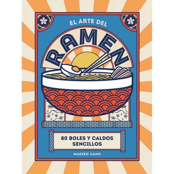 El Arte del Ramen: 80 Boles Y Caldos Sencillos, (Hardcover)
