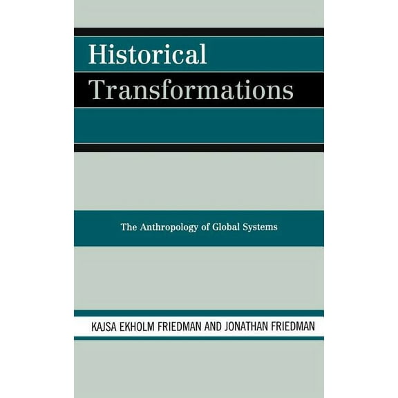 Historical Transformations : The Anthropology of Global Systems (Hardcover)