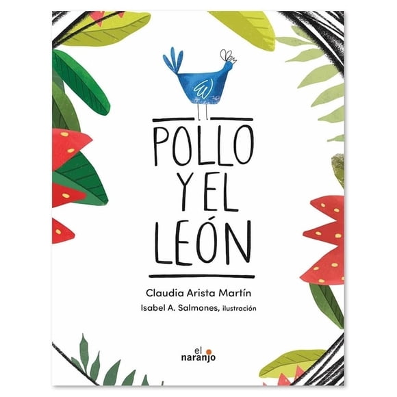 Libro Pollo Y El Leon Tapa Dura, Autor Claudia Arista Martin, Editorial Ediciones El Naranjo