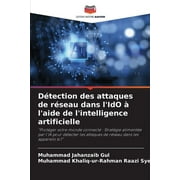 Dtection des attaques de rseau dans l'IdO  l'aide de l'intelligence artificielle (Paperback)