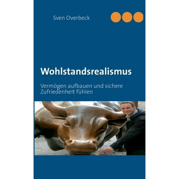 Wohlstandsrealismus: VermÃ¶gen aufbauen und sichere Zufriedenheit fÃ¼hlen, (Paperback)