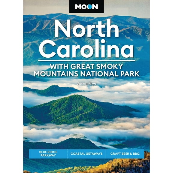 Moon U.S. Travel Guide Moon North Carolina: With Great Smoky Mountains National Park: Blue Ridge Parkway, Coastal Getaways, Craft Beer & BB, (Paperback)