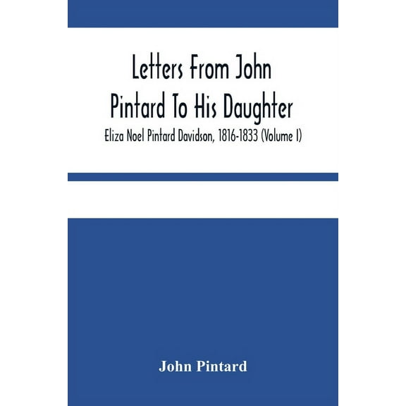 Letters From John Pintard To His Daughter, Eliza Noel Pintard Davidson, 1816-1833 (Volume I), (Paperback)