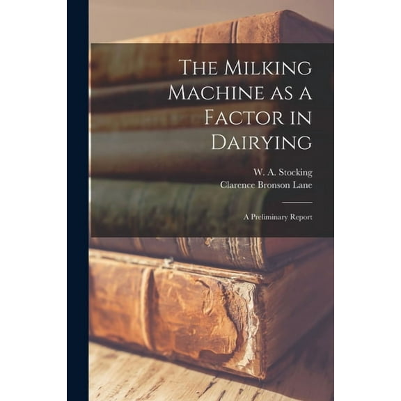 The Milking Machine as a Factor in Dairying, (Paperback)