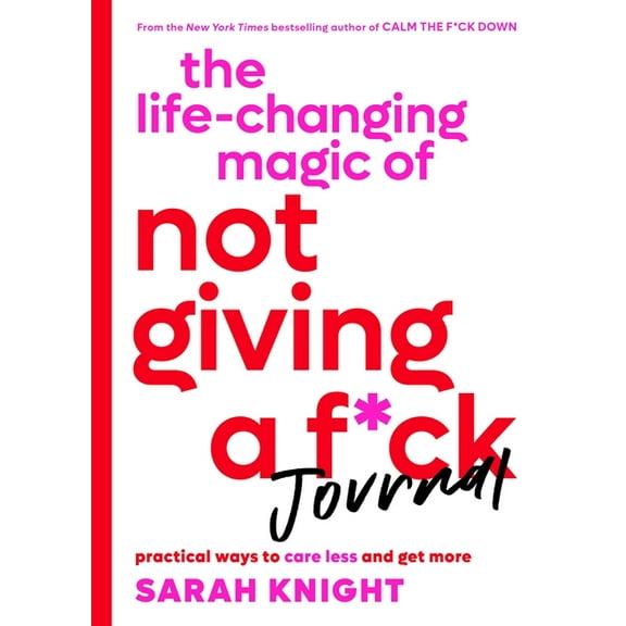 No F*cks Given Guide The Life-Changing Magic of Not Giving a F*ck Journal: Practical Ways to Care Less and Get More, (Paperback)