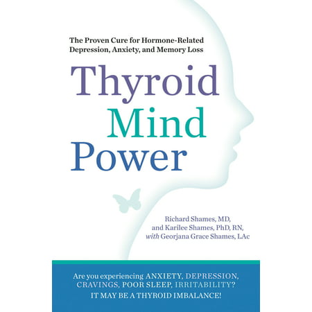Thyroid Mind Power : The Proven Cure for Hormone-Related Depression, Anxiety, and Memory