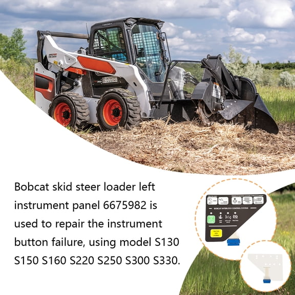 Bobcat skid steer loader left instrument panel 6675982 is used to repair the instrument button failure, using model S130 S50 S160 S220 S250 S300 S330